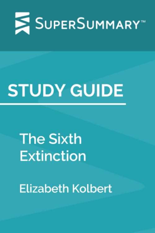 Study Guide: The Sixth Extinction by Elizabeth Kolbert (SuperSummary) Books