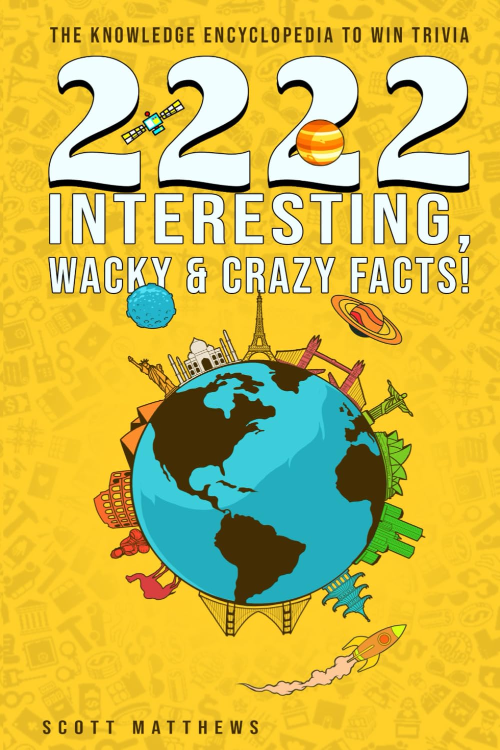 2222 Interesting, Wacky & Crazy Facts - The Knowledge Encyclopedia To Win Trivia (Amazing World Facts Book, Band 2) Leisure & Fun