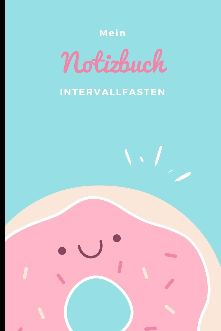 INTERVALL FASTEN NOTIZBUCH: A5 Ernährungstagebuch kariert 120 Seiten - Abnehmen ohne Diät! | Tagebuch | Ernährungstagebuch | Gesunde Ernährung | Abnehmtagebuch Books