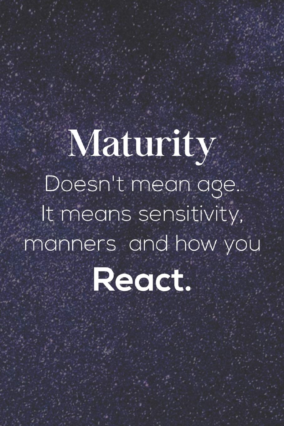 Maturity Doesn't Mean Age. It Means Sensitivity,Manners And How You React: Daily Success, Motivation and Everyday Inspiration For Your Best Year Ever, ... Year Long Journal / Daily Notebook / Diary Business, Finance & Career