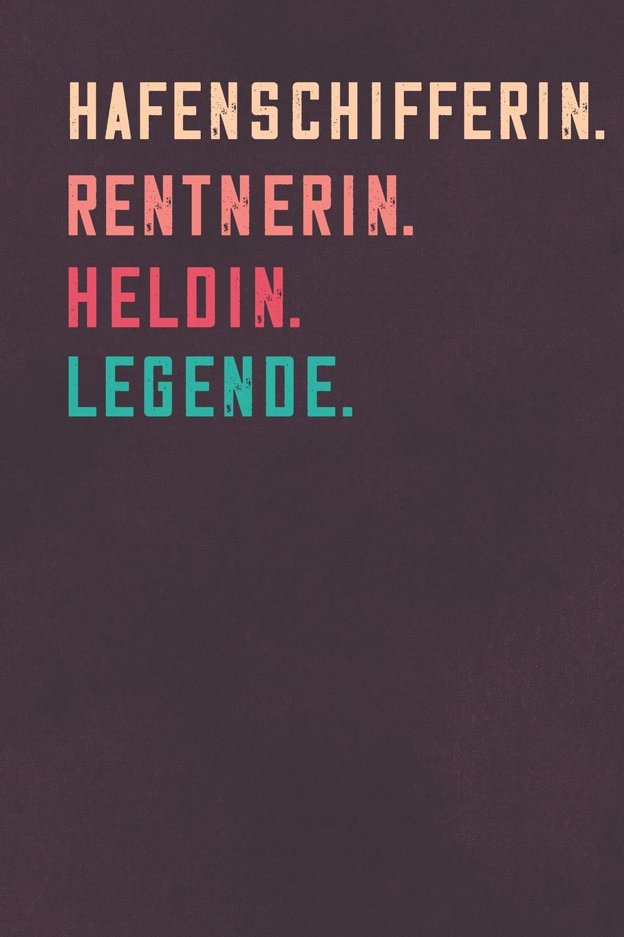 Hafenschifferin. Rentnerin. Heldin. Legende.: Notizbuch - individuelles Ruhestand Geschenk für Notizen, Zeichnungen und Erinnerungen | liniert mit 100 Seiten Business, Finance & Career