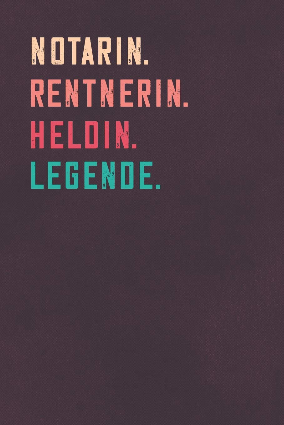 Notarin. Rentnerin. Heldin. Legende.: Notizbuch - individuelles Ruhestand Geschenk für Notizen, Zeichnungen und Erinnerungen | liniert mit 100 Seiten Business, Finance & Career