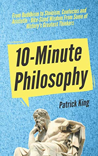 10-Minute Philosophy: From Buddhism to Stoicism, Confucius and Aristotle - Bite-Sized Wisdom From Some of History’s Greatest Thinkers (Clear Thinking and Fast Action, Band 3) Lifestyle