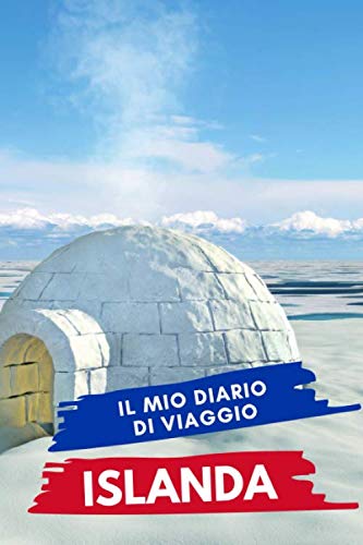Il mio diario di viaggio ISLANDA: Diario di Viaggio Creativo, Pianificatore di itinerari e bilancio, Diario di Attività di Viaggio e Bloc notes per ... dell'avventura per le vacanze in Islanda Travel Books