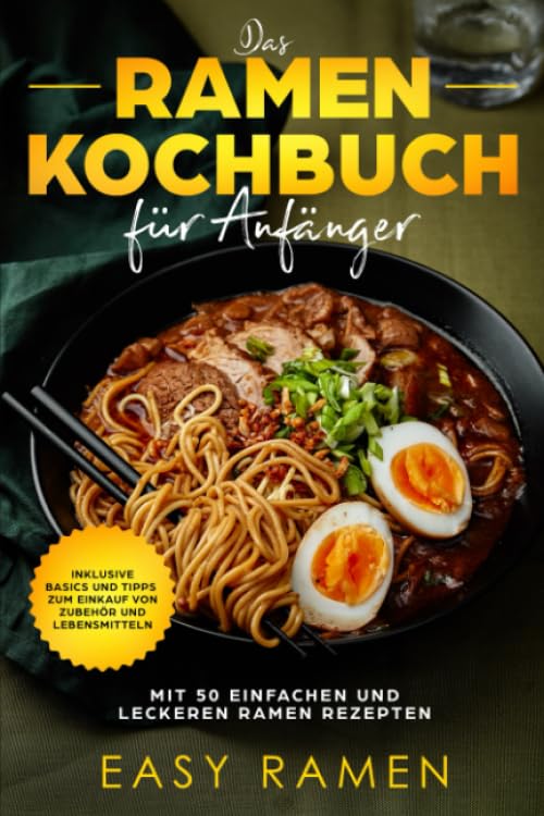 Das Ramen Kochbuch für Anfänger mit 50 einfachen und leckeren Rezepten - inklusive Basics und Tipps zum Einkauf von Zubehör und Lebensmitteln Cooking & Enjoying