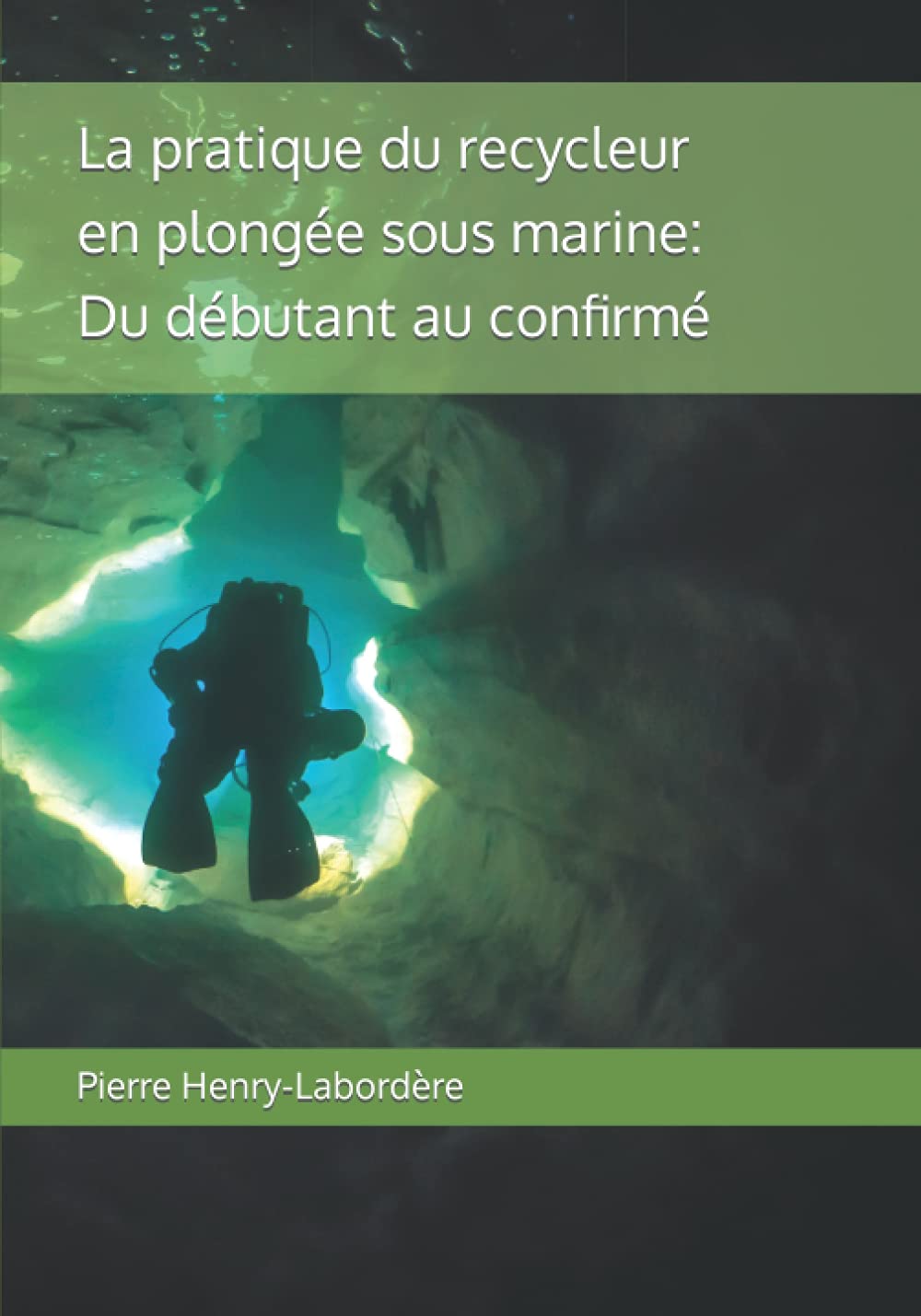 La pratique du recycleur en plongée sous-marine: Du débutant au confirmé Leisure & Fun