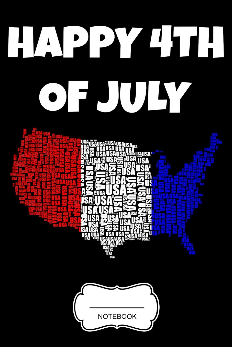 Happy 4th Of July: USA Map Notebook Independence Day Gift Book Memorial Day Present for Veterans and Patriots Planner Pocket Book Composition Pride ... Memo I Size 6 x 9 I Ruled Paper 110 Pages Politics & History