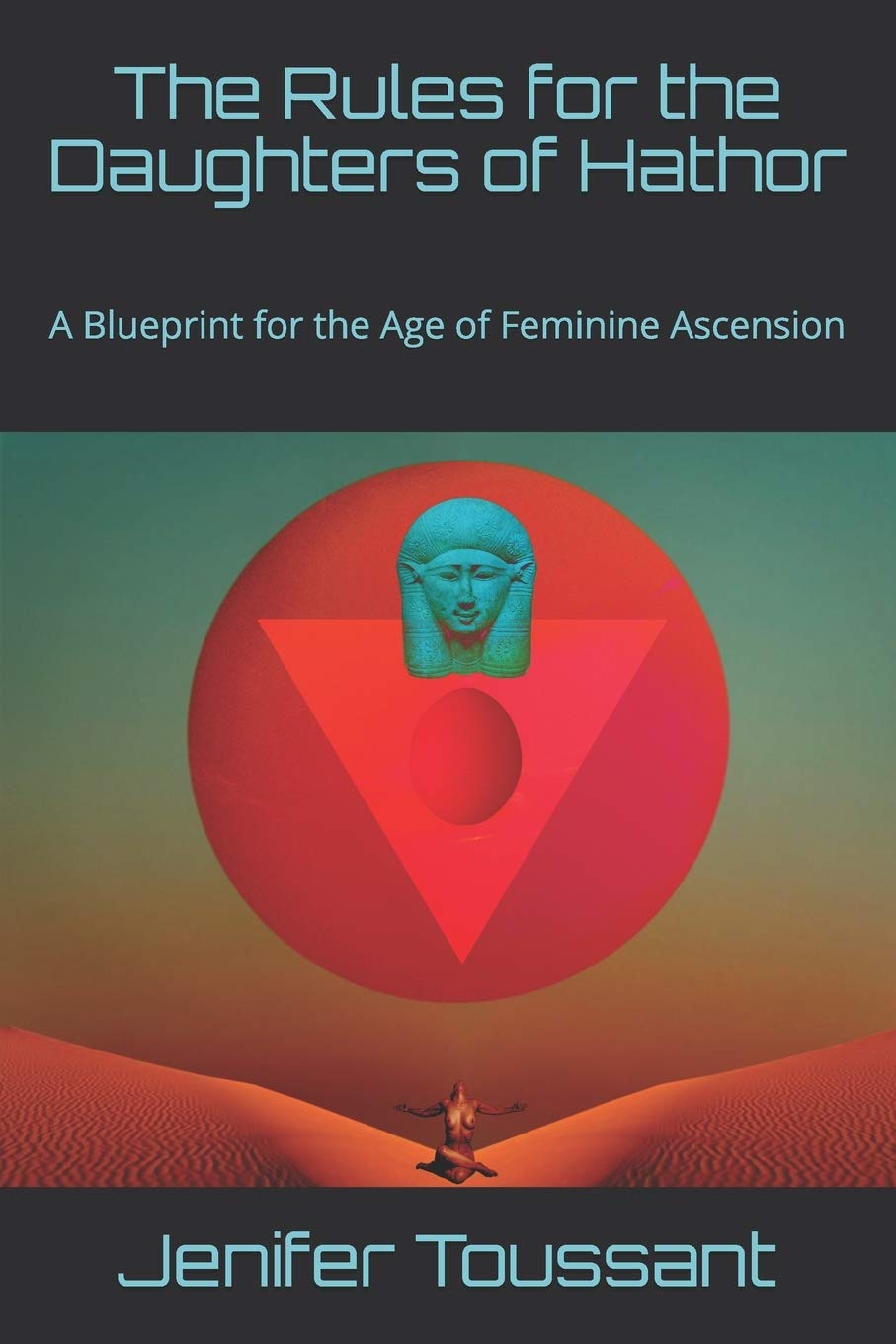 The Rules for the Daughters of Hathor: A Blueprint for the Age of Feminine Ascension book