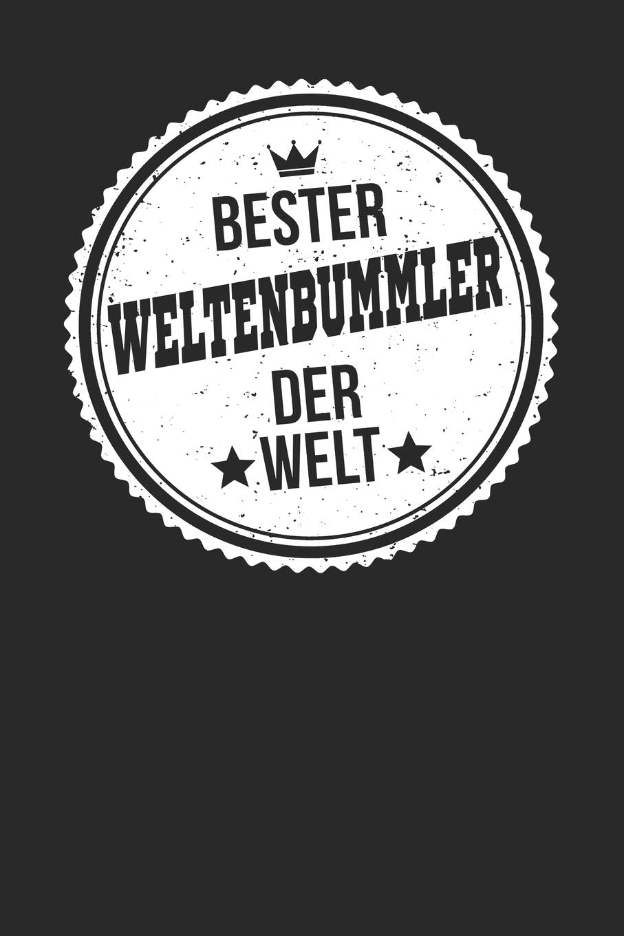 Bester Weltenbummler Der Welt: A5 Blanko • Notebook • Notizbuch • Taschenbuch • Journal • Tagebuch - Ein lustiges Geschenk für die Besten Männer Der Welt Reference Books