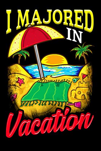 I Majored Vacation: Summer Beach Holiday Notebook - Summer Vacation Travel Inspirational Journal & Doodle Dairy: Dimensions: 15.2cm x 22.9cm (6” x 9”) -120 Pages Of White Lined Paper book