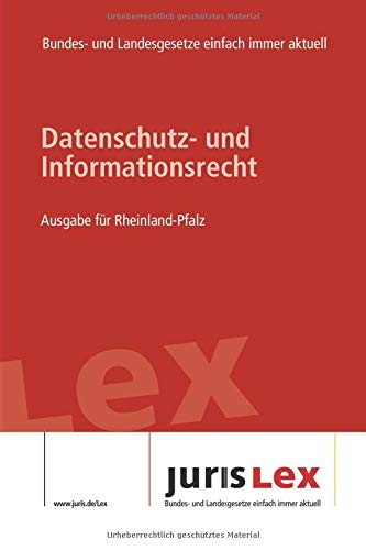 Datenschutz- und Informationsrecht Ausgabe für Rheinland-Pfalz: Rechtsstand 24.06.2019, Bundes- und Landesrecht einfach immer aktuell (juris Lex) Law