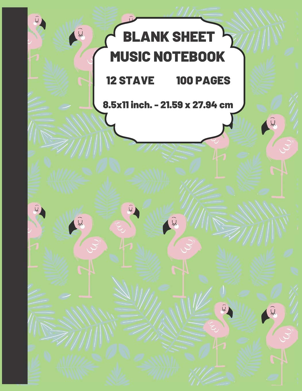 Blank Sheet Music Notebook: Beautiful Flamingo Themed Journal for Writing and Composing Your Own Songs, Chord Sheet and Tab Book 12 Staves 8.5x11 ... cm 120 Pages (PINK&GREEN&BLUE Pattern) Mathematics