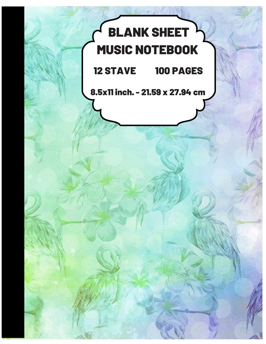 Blank Sheet Music Notebook: Beautiful Flamingo Themed Journal for Writing and Composing Your Own Songs, Chord Sheet and Tab Book 12 Staves 8.5x11 ... cm 120 Pages (BLUE&GREEN&PURPLE Pattern) Mathematics