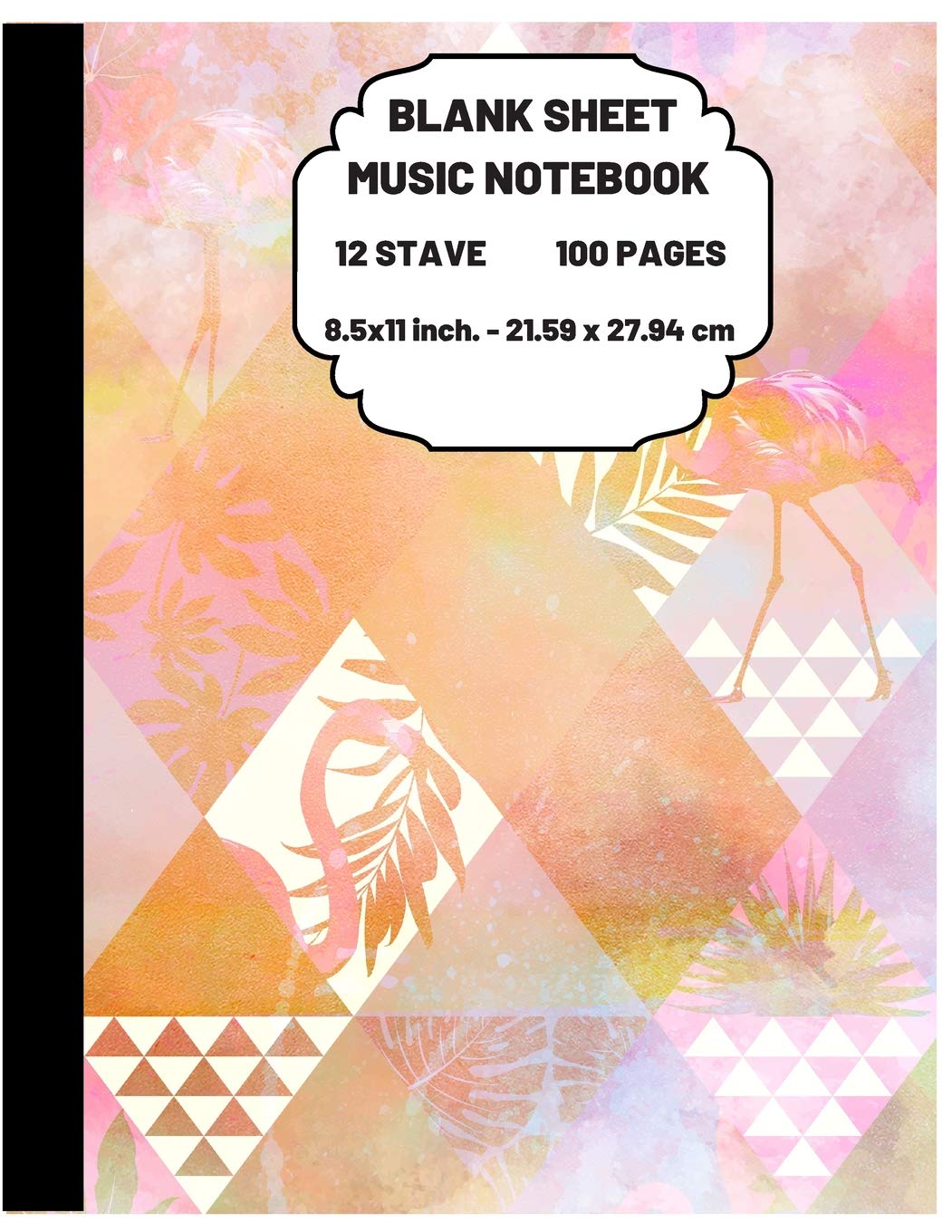 Blank Sheet Music Notebook: Beautiful Flamingo Themed Journal for Writing and Composing Your Own Songs, Chord Sheet and Tab Book 12 Staves 8.5x11 ... cm 120 Pages (PINK&WHITE&ORANGE Pattern) Mathematics