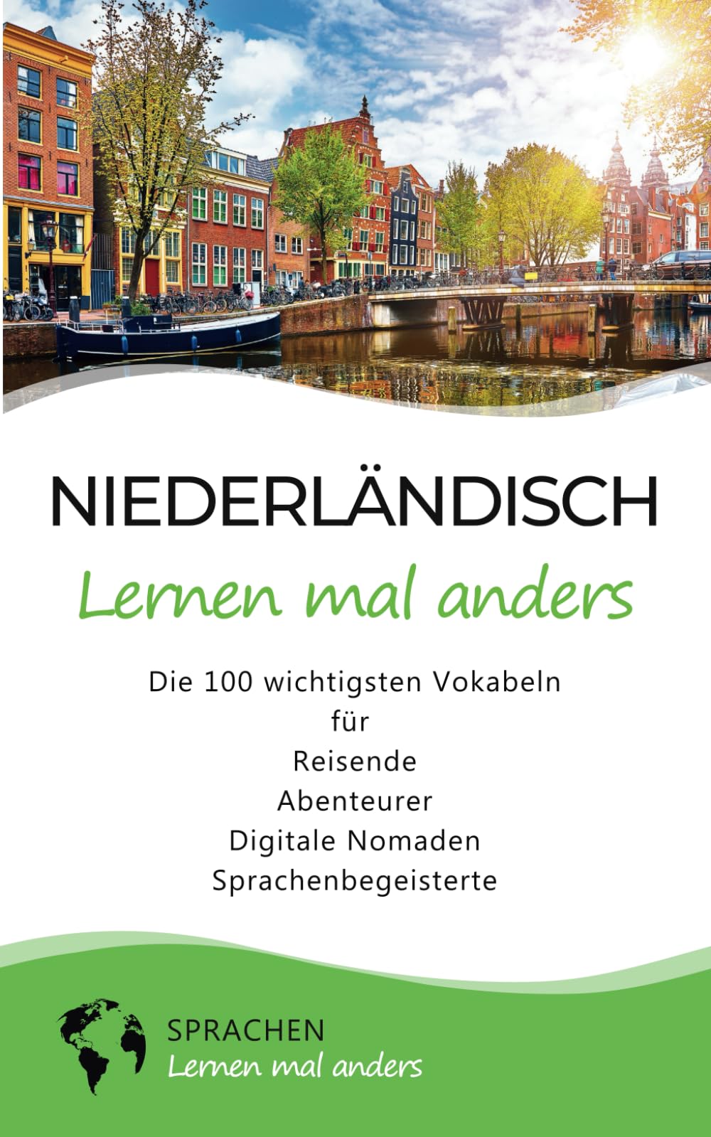 Niederländisch lernen mal anders - Die 100 wichtigsten Vokabeln: Für Reisende, Abenteurer, Digitale Nomaden, Sprachenbegeisterte (Mit 100 Vokabeln um die Welt) Business, Finance & Career