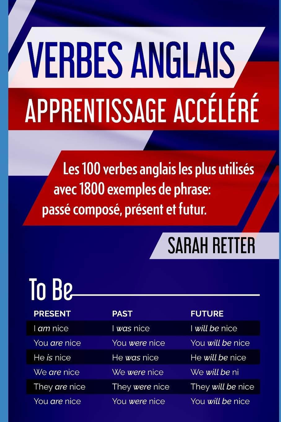 VERBES ANGLAIS: APPRENTISSAGE ACCÉLÉRÉ: Les 100 verbes anglais les plus utilisés avec 1800 exemples de phrase: passé composé, présent et futur. book