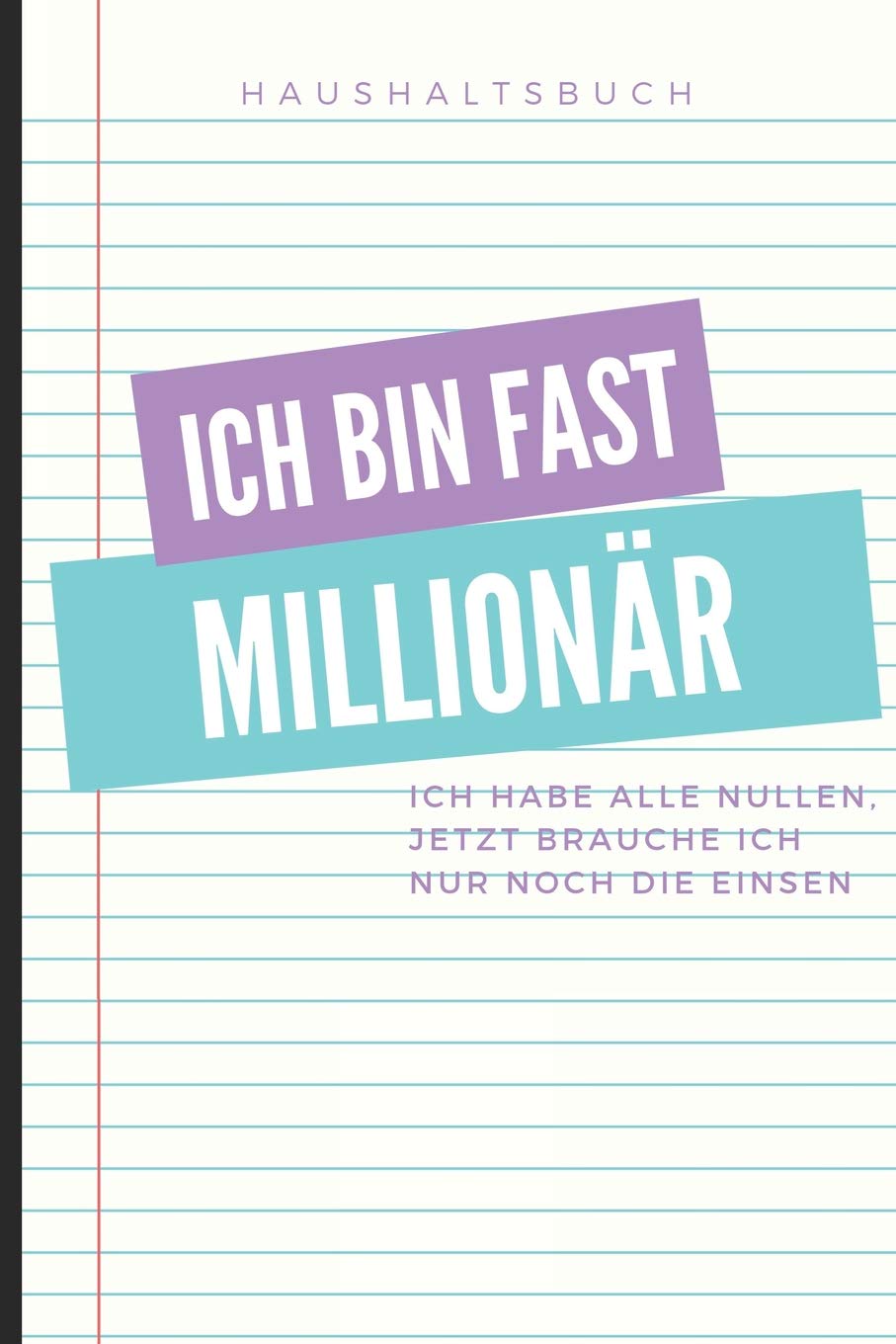 HAUSHALTSBUCH ICH BIN FAST MILLIONÄR: A5 Haushaltsbuch zum Eintragen | Spare dich zum Millionär! | Wochenplaner | Finanzplaner | Ausgabenbuch | Familienplaner | Planner Books
