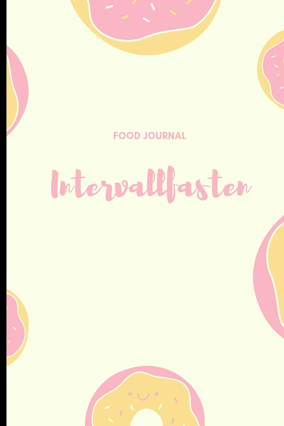 INTERVALL FASTEN FOOD JOURNAL: A5 Ernährungstagebuch für über 110 Tage - Abnehmen ohne Diät! | Tagebuch | Ernährungstagebuch | Intervallfasten | Abnehmtagebuch Books