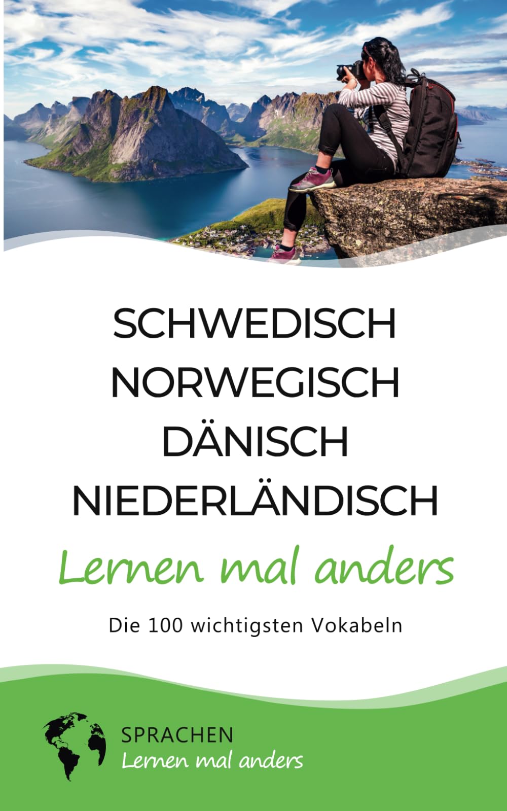 Schwedisch, Norwegisch, Dänisch, Niederländisch lernen mal anders - Die 100 wichtigsten Vokabeln: Für Reisende, Abenteurer, Digitale Nomaden, Sprachenbegeisterte (Mit 100 Vokabeln um die Welt) Business, Finance & Career