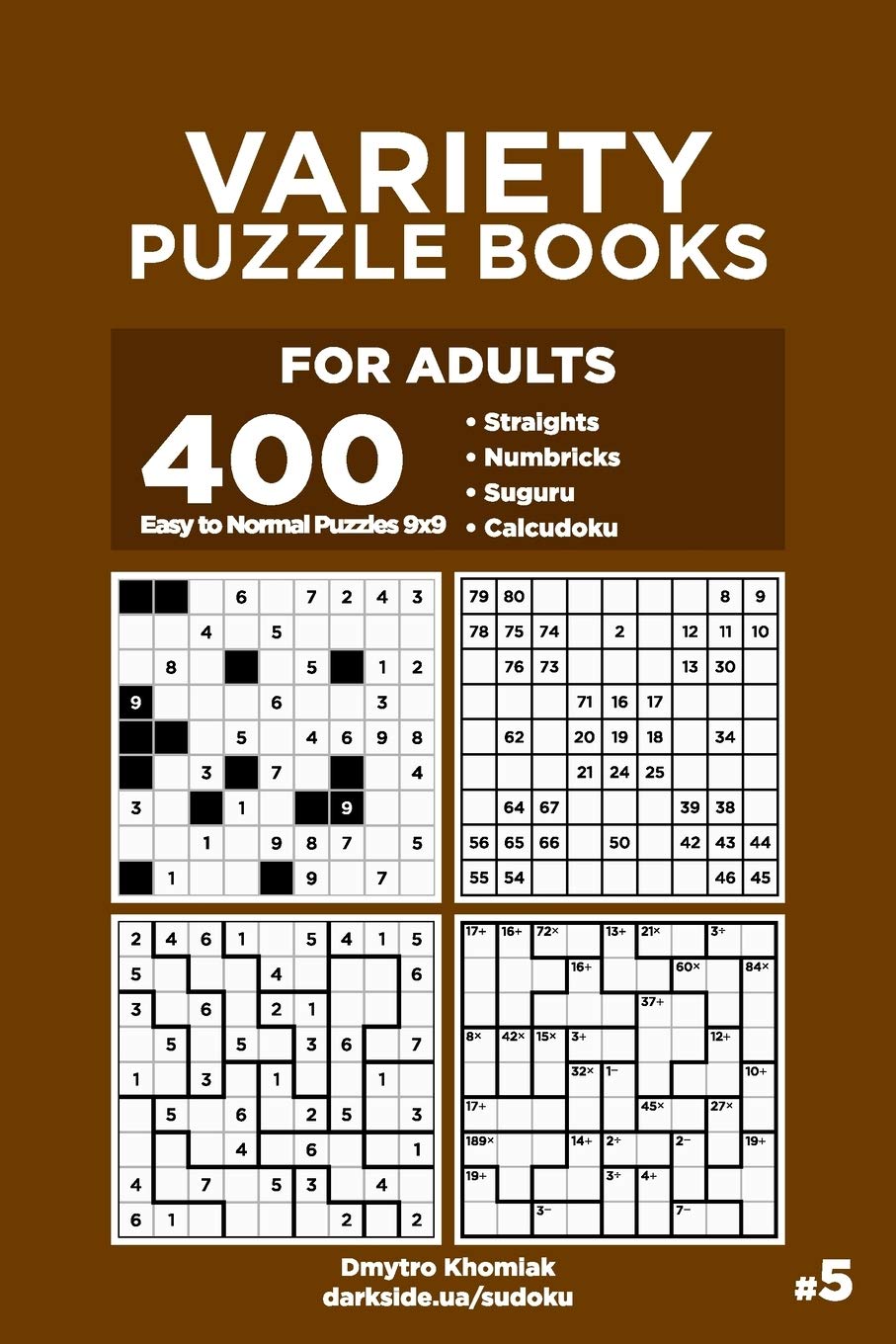 Variety Puzzle Books for Adults - 400 Easy to Normal Puzzles 9x9: Straights, Numbricks, Suguru, Calcudoku (Volume 5) Leisure & Fun