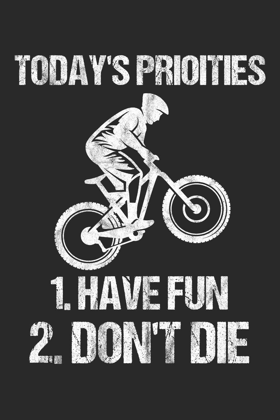 Today's Priorities 1.Don't Die 2. Have Fun: 6 x 9 Dot Grid Dotted Notebook for Mountainbiker & Downhill Biker Books
