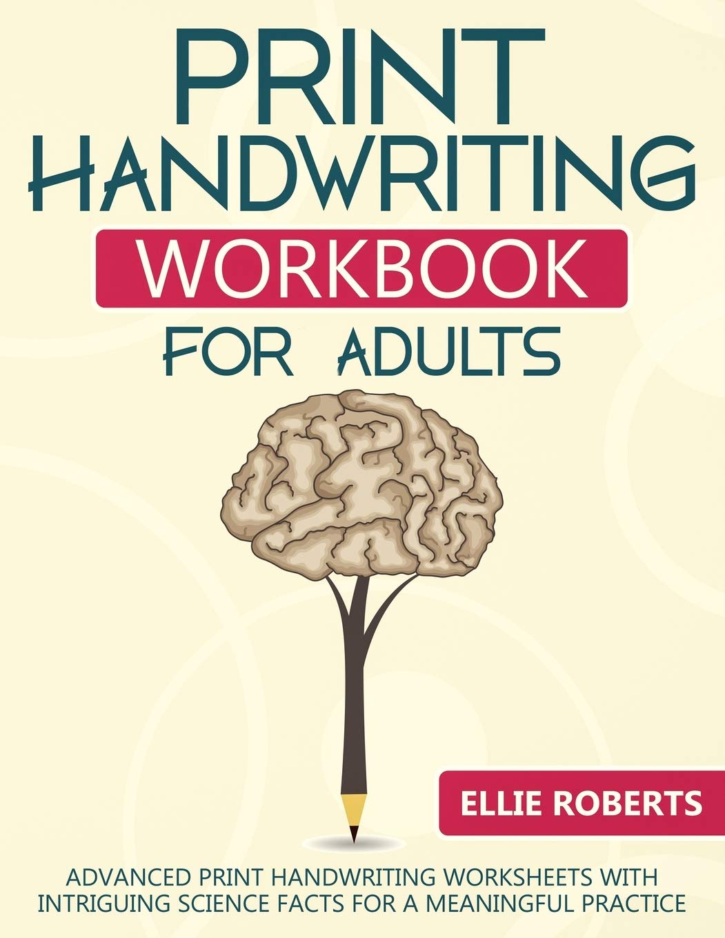 Print Handwriting Workbook for Adults: Advanced Print Handwriting Worksheets with Intriguing Science Facts for a Meaningful Practice Learning & Reference