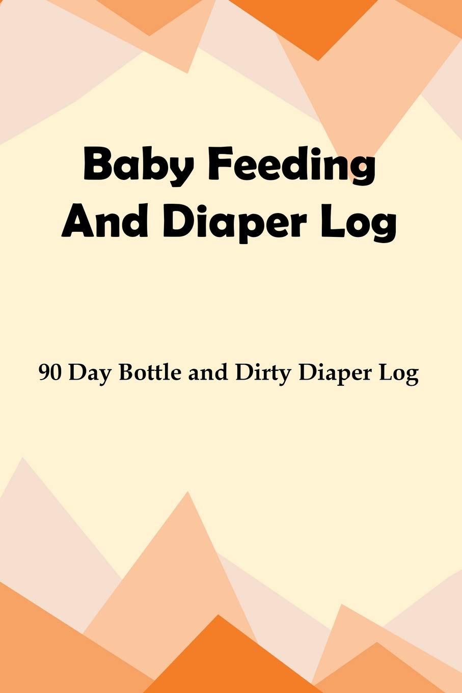 Baby Feeding And Diaper Log: 90 Day Bottle and Dirty Diaper Log Parents & Children