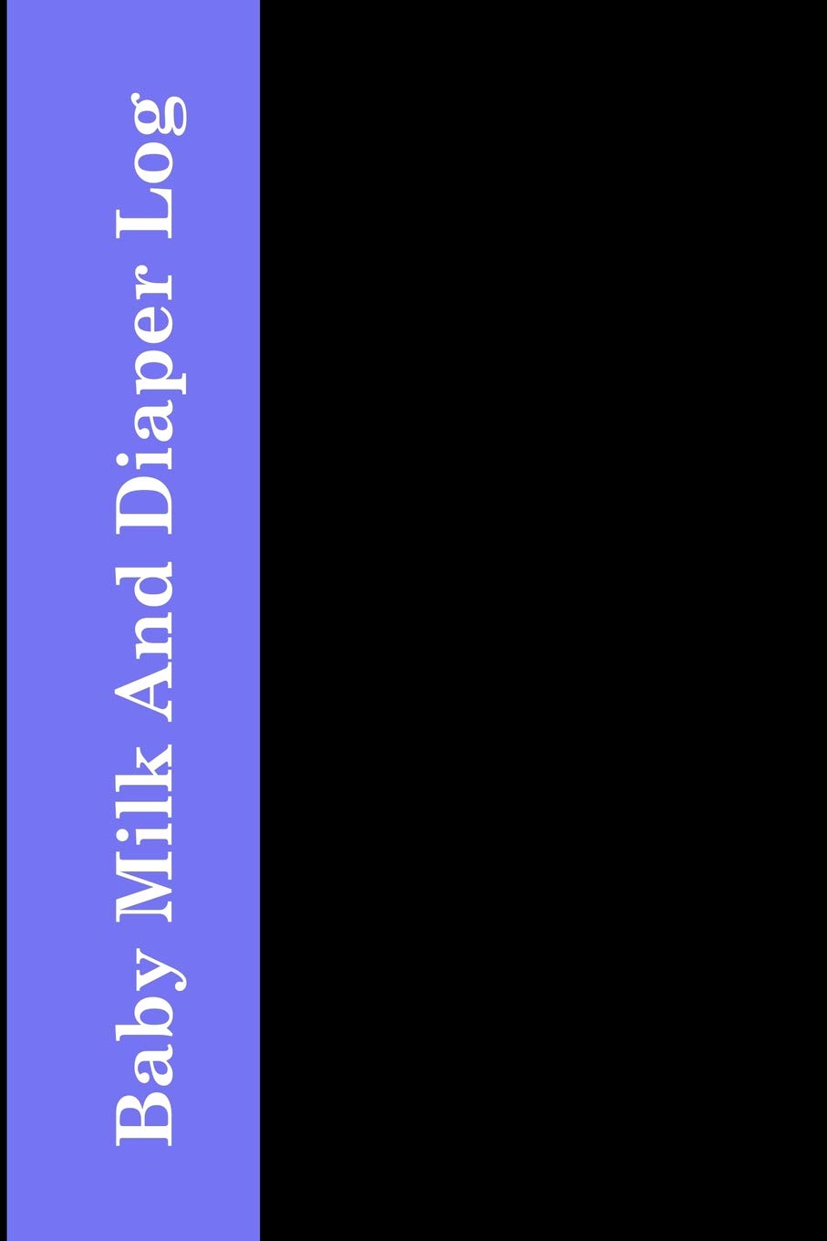 Baby Milk And Diaper Log: 90 Day Bottle and Dirty Diaper Log Parents & Children