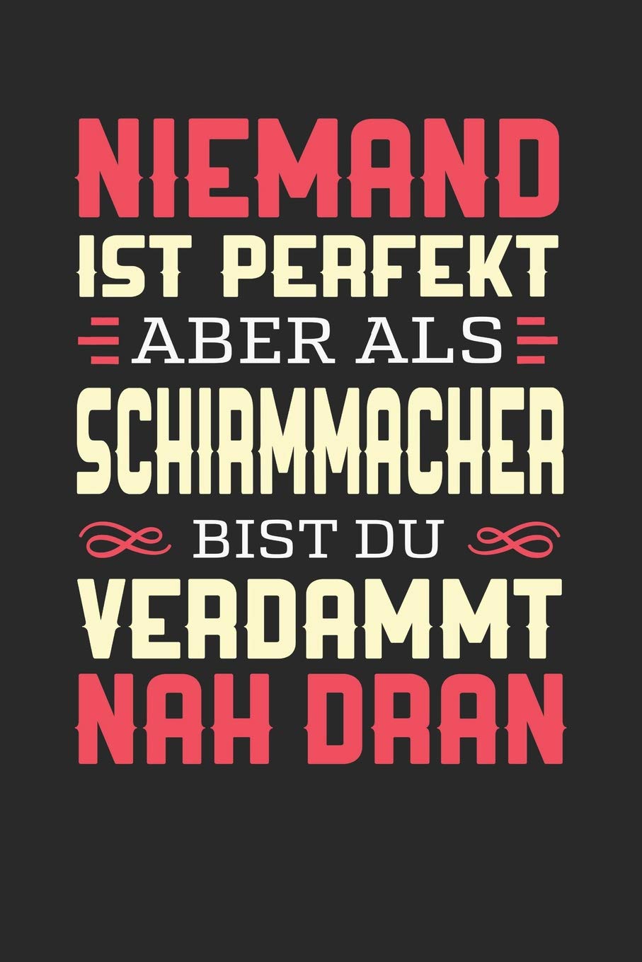 NIEMAND IST PERFEKT ABER ALS SCHIRMMACHER BIST DU VERDAMMT NAH DRAN: Notizbuch A5 liniert 120 Seiten, Notizheft / Tagebuch / Reise Journal, perfektes Geschenk für Schirmmacher Essays & Short Stories
