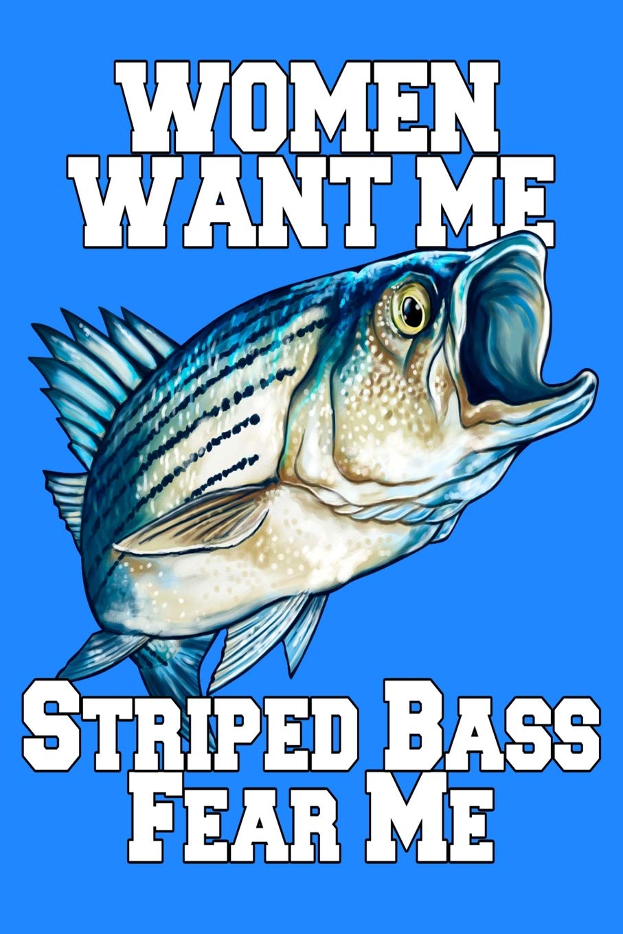 Women Want Me Striped Bass Fear Me: 6 X 9, 110 Page Fishing Log Book To Document Your Fishing Results Leisure & Fun