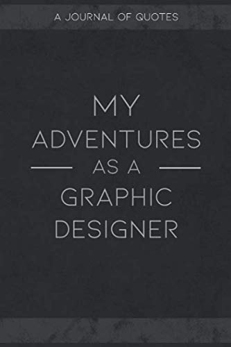 My Adventers As A Graphic Designer: Journal for Tracking and Recording Quotes People Say Business, Finance & Career