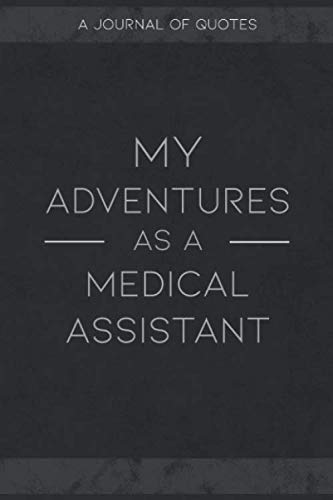 My Adventers As A Medical Assistant: Journal for Tracking and Recording Quotes People Say Business, Finance & Career