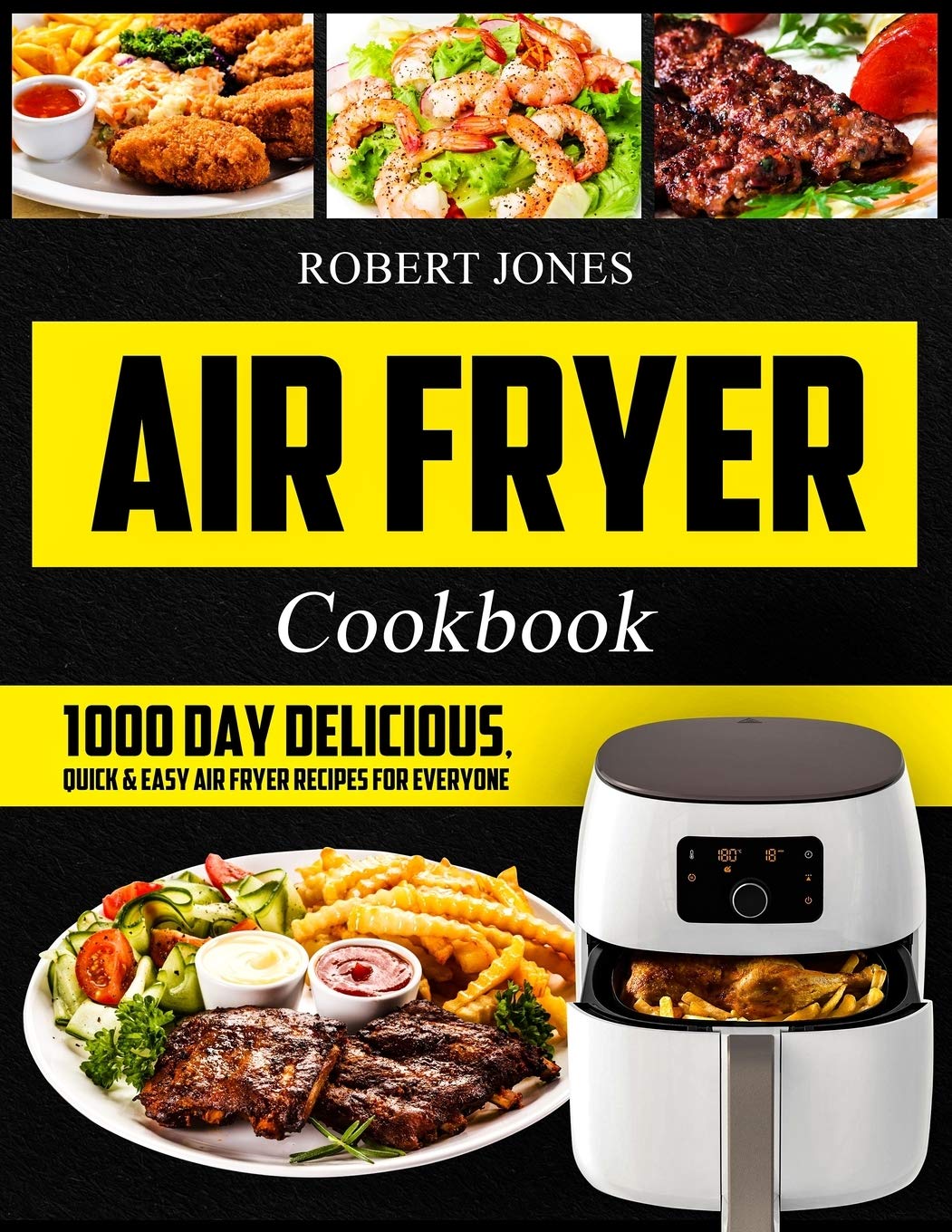 Air Fryer Cookbook: 1000 Day Delicious, Quick & Easy Air Fryer Recipes for Everyone: Easy Air Fryer Cookbook for Beginners: Healthy Air Fryer Cookbook: Hot Air Fryer Cookbook: Air Fryer Oven Cookbook Cooking & Enjoying