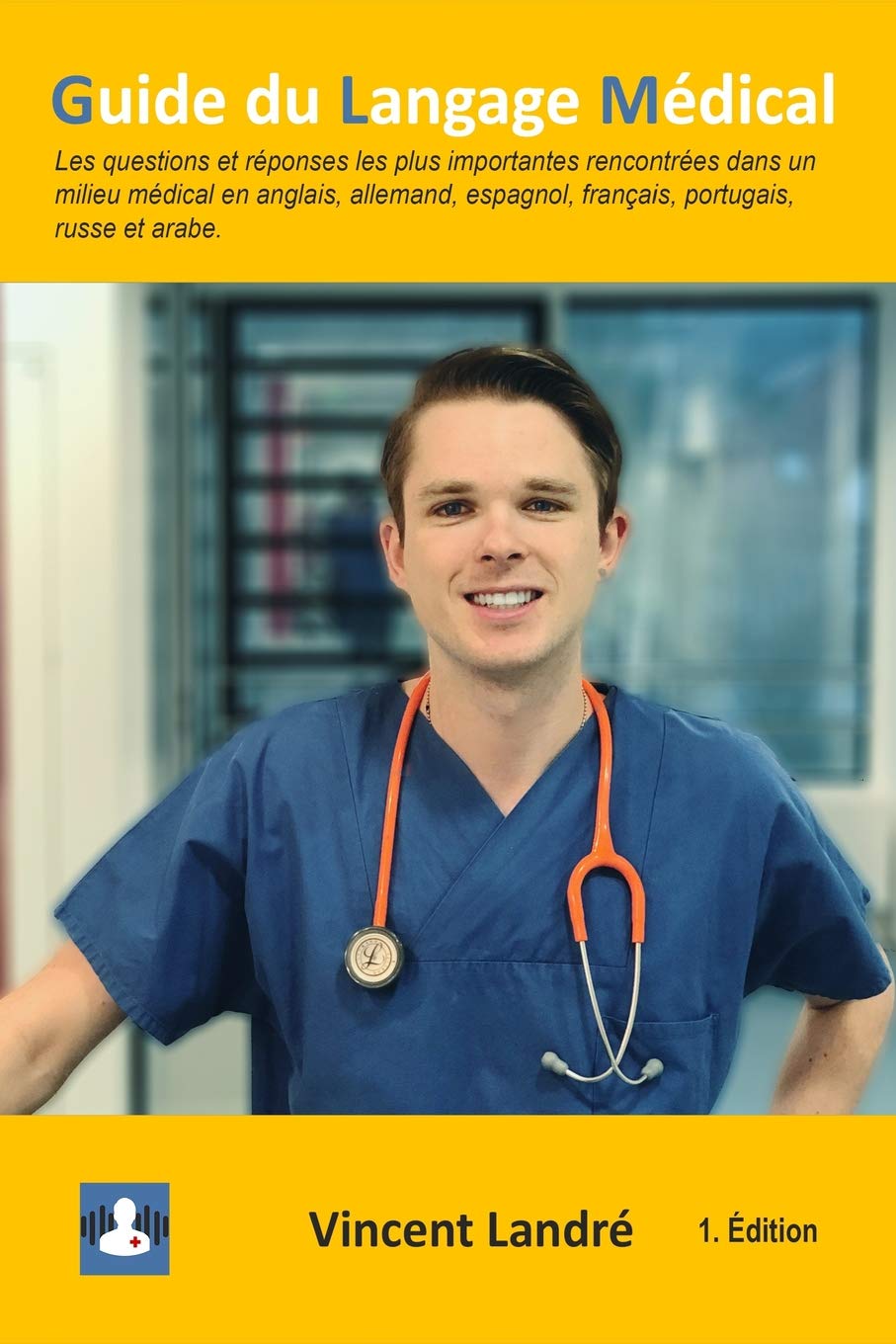 Guide du Langage Médical: Les questions et réponses les plus importantes rencontrées dans un milieu médical en anglais, allemand, espagnol, français, portugais, russe et arabe. book
