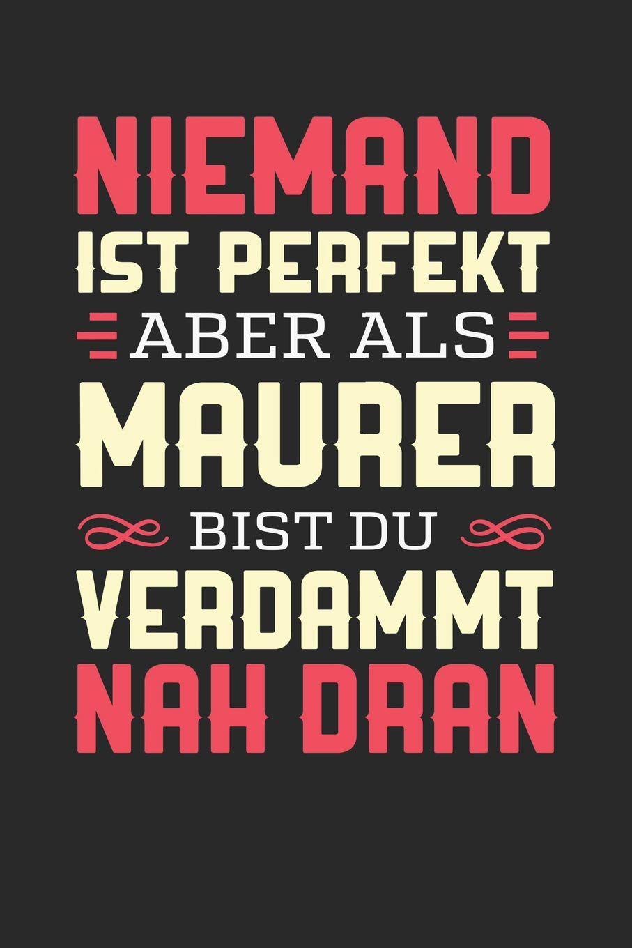 NIEMAND IST PERFEKT ABER ALS MAURER BIST DU VERDAMMT NAH DRAN: Notizbuch A5 dotgrid gepunktet 120 Seiten, Notizheft / Tagebuch / Reise Journal, perfektes Geschenk für Maurer Essays & Short Stories