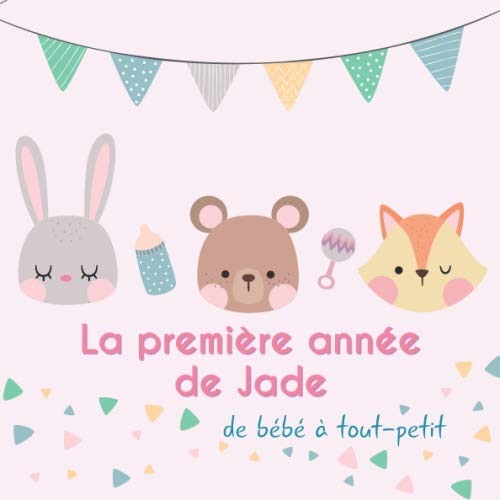 La première année de Jade - de bébé à tout-petit: Album bébé à remplir pour la première année de vie - Album naissance fille book