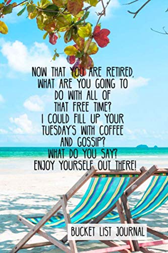 Now that you are retired, what are you going to do with all of that free time? I could fill up your Tuesday’s with coffee and gossip? What do you say? ... List Journal gift for retiring co-worker. Photography