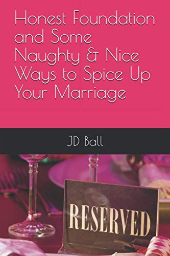 Honest Foundation and Some Naughty & Nice Ways to Spice Up Your Marriage Partnership & Love