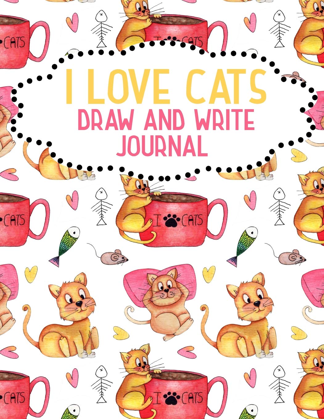 I Love Cats Draw And Write Journal: Cute K-2 Primary School Story Book Novels & Short Stories