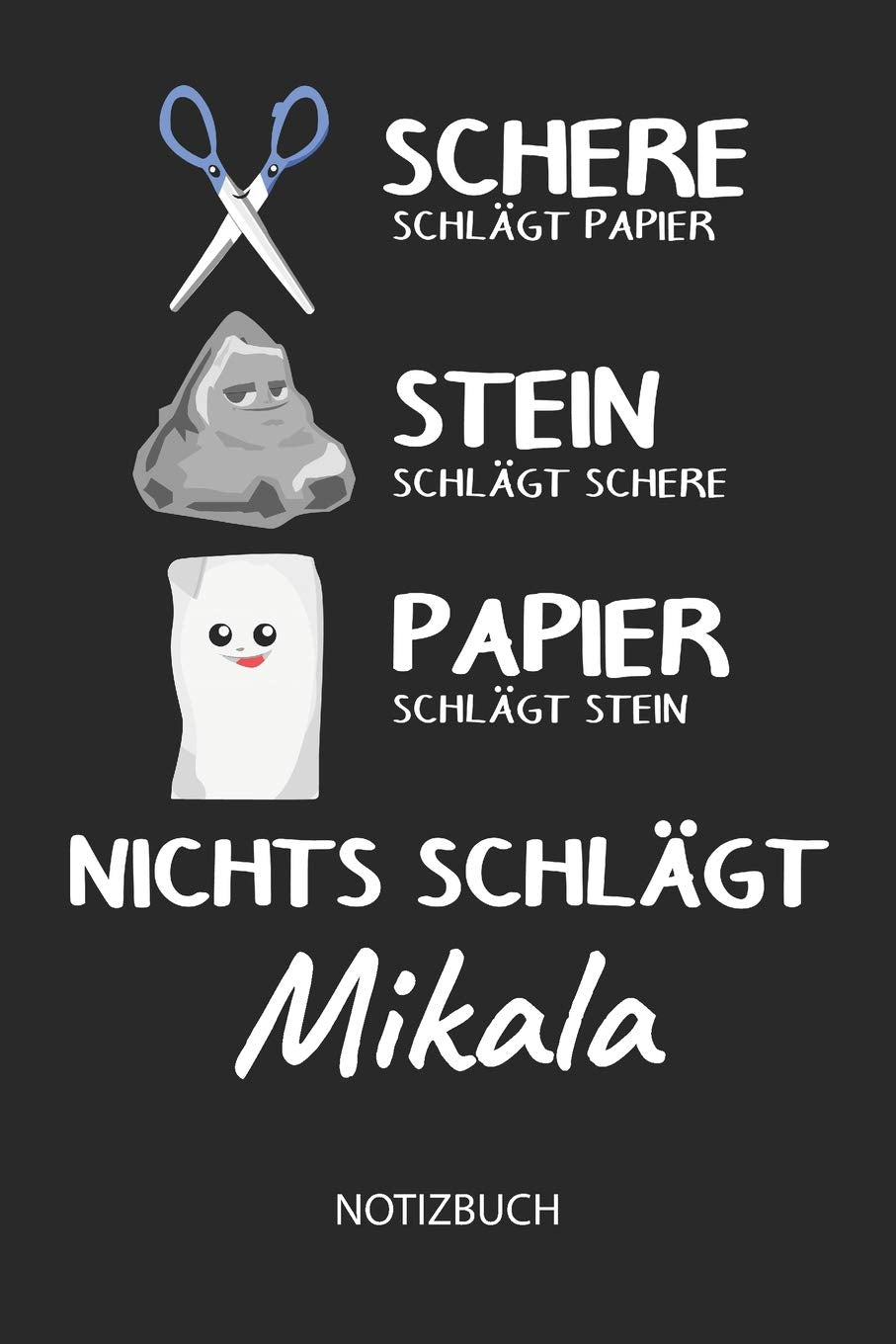 Nichts schlägt - Mikala - Notizbuch: Schere - Stein - Papier - Individuelles Namen personalisiertes Männer & Jungen Blanko Notizbuch. Liniert leere ... Weihnachts & Geburtstags Geschenk für Jungen. Books
