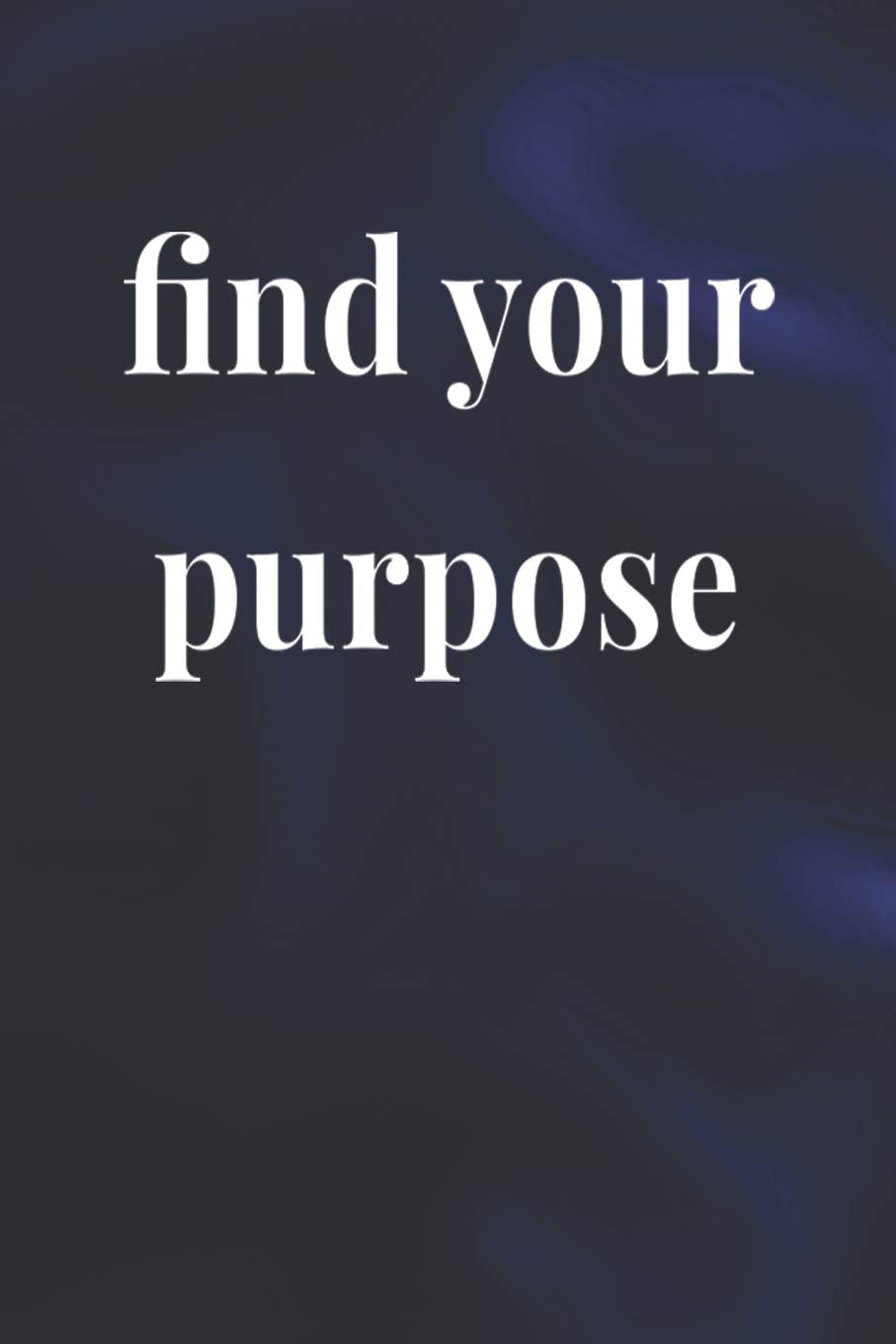 Find You Purpose: Daily Success, Motivation and Everyday Inspiration For Your Best Year Ever, 365 days to more Happiness Motivational Year Long Journal / Daily Notebook / Diary Business, Finance & Career