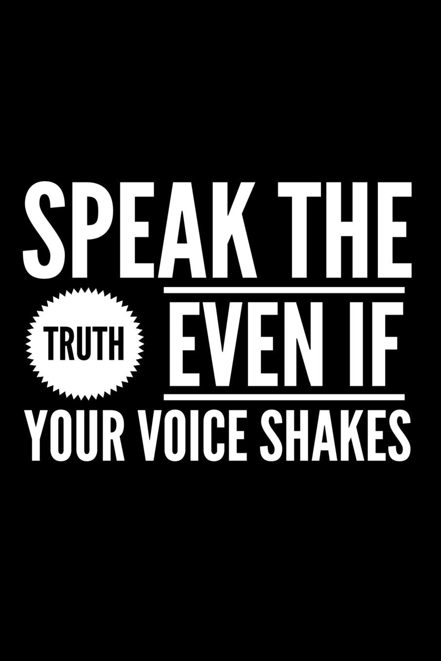 Speak The Truth Even If Your Voice Shakes: Motivational & Inspiring Music Notebook - 120 Pages 6x9 Blank Music Sheet Composition Lifestyle