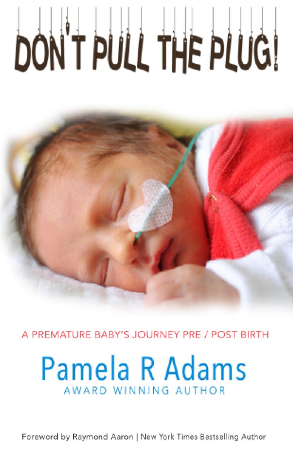 Don't Pull the Plug: A Premature Baby’s Journey Pre/Post Birth Leisure, Home & Garden