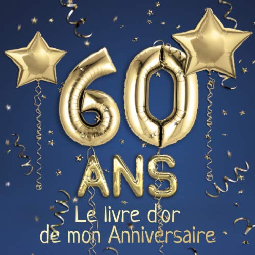 60 ans Le livre d'or de mon Anniversaire: Un livre d'or de la fête du 60e anniversaire - 100 pages pour les félicitations écrites - Thème: Ballons d'or avec fond bleu Books