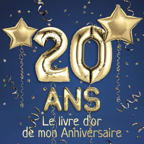 20 ans Le livre d'or de mon Anniversaire: Un livre d'or de la fête du 20e anniversaire - 100 pages pour les félicitations écrites - Thème: Ballons d'or avec fond bleu book