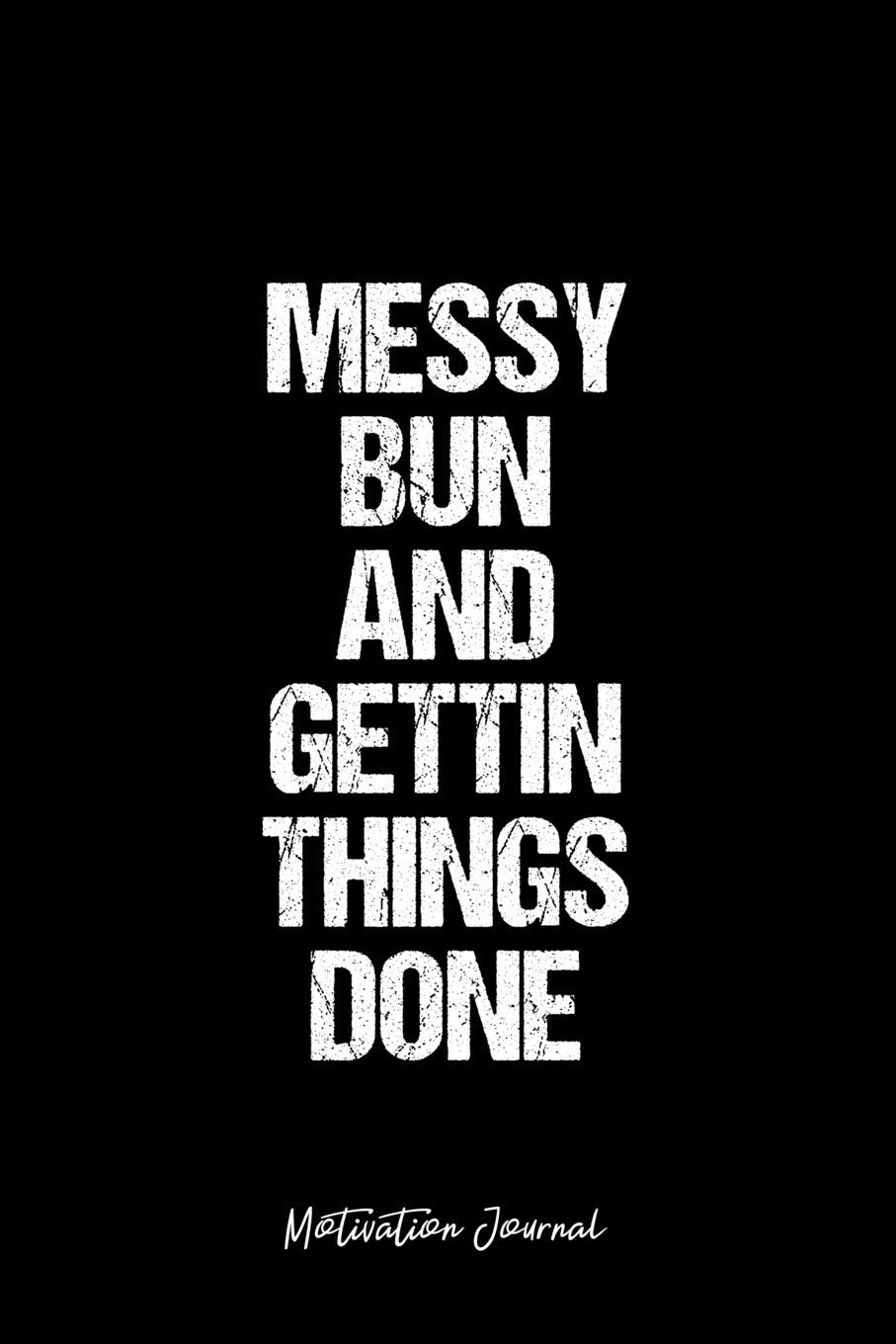 Motivation Journal: Dot Grid Journal - Messy Bun And Gettin Things Done - Black Dotted Diary, Planner, Gratitude, Writing, Travel, Goal, Bullet Notebook - 6x9 120 page book