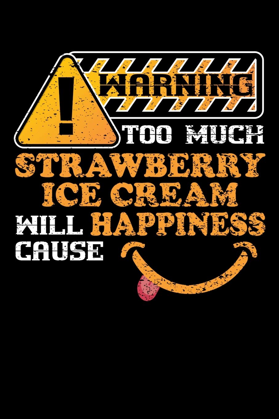 Warning Too Much Strawberry Ice Cream Will Cause Happiness: 100 page 6 x 9 Food Lover daily journal to jot down your ideas and notes Books