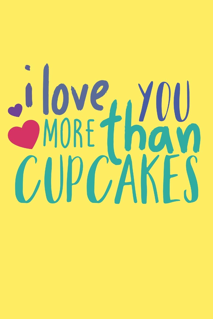 I Love You More Than Cupcakes: Cute Cupcakes Journal (Cupcakes Gifts for Women) Cooking & Enjoying