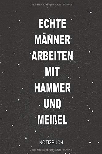 Echte Männer arbeiten mit Hammer und Meißel Notizbuch: Halte mit diesem handlichen 110 Seiten 6x9 Format linierten Notizbuch Tagebuch deine von Hand geschaffene Kunstwerke fest Film, Art & Culture