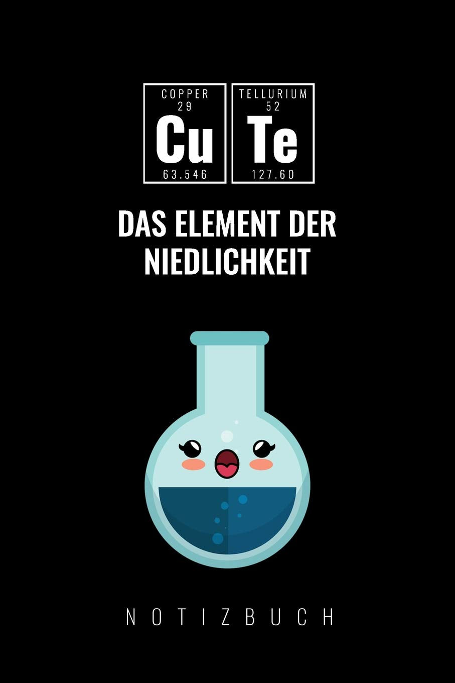 CUTE DAS ELEMENT DER NIEDLICHKEIT: A5 Notizbuch blanko | Chemie Geschenk für Chemiker und Studenten | lustige Wissenschaft | Kalender | Nerd | Gadget Books